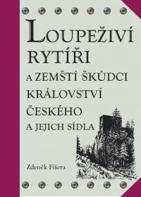 obálka Loupeživí rytíři a zemští škůdci Království českého a jejich sídla