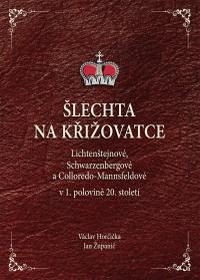 obálka Šlechta na křižovatce. Lichtenštejnové, Schwarzenbergové a Colloredo-Mannsfeldové v 1.polovině 20. století