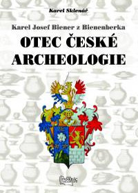 obálka Karel Josef Biener z Bienenberka - Otec české archeologie